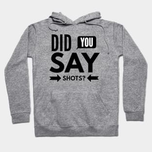 Did You Say SHOTS? Hoodie